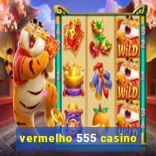 vermelho 555 casino